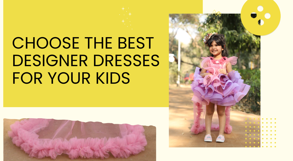 Choose the best designer dresses for your kids