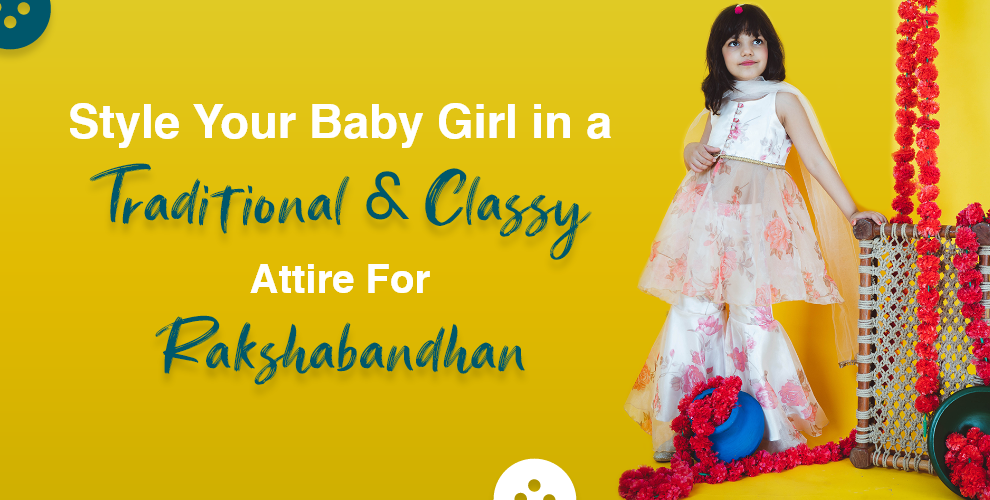 Style Your Baby Girl in a Traditional & Classy attire For Rakshabandhan